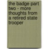 The Badge Part Two - More Thoughts From A Retired State Trooper by Jim Geeting