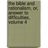 The Bible And Rationalism, Or, Answer To Difficulties, Volume 4 door John Thein
