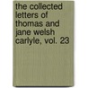 The Collected Letters of Thomas and Jane Welsh Carlyle, Vol. 23 by Thomas Carlyle