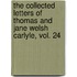 The Collected Letters of Thomas and Jane Welsh Carlyle, Vol. 24