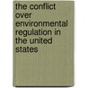 The Conflict Over Environmental Regulation in the United States by Frank T. Manheim