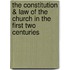 The Constitution & Law Of The Church In The First Two Centuries