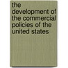 The Development Of The Commercial Policies Of The United States by John Pearsons Cushing