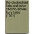 The Disobedient Kids and Other Czecho-Slovak Fairy Tales (1921)