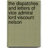 The Dispatches And Letters Of Vice Admiral Lord Viscount Nelson