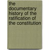 The Documentary History Of The Ratification Of The Constitution by Richard Leffler