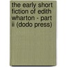 The Early Short Fiction Of Edith Wharton - Part Ii (Dodo Press) by Edith Wharton