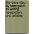 The Easy Step By Step Guide To Writing Newsletters And Articles