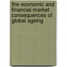 The Economic And Financial Market Consequences Of Global Ageing door Werner Roeger