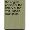 The English Portion Of The Library Of The Ven. Francis Wrangham door Francis Wrangham