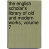 The English Scholar's Library Of Old And Modern Works, Volume 7 door Edward Arber