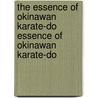 The Essence of Okinawan Karate-Do Essence of Okinawan Karate-Do by Shoshin Nagamine