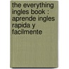 The Everything Ingles Book : Aprende Ingles Rapida Y Facilmente door N.L. Calzada