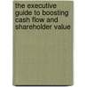 The Executive Guide to Boosting Cash Flow and Shareholder Value by V. Rory Jones