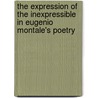 The Expression Of The Inexpressible In Eugenio Montale's Poetry door Clodagh J. Brook