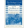 The Federal Civil Service System And The Problem Of Bureaucracy door Ronald N. Johnson