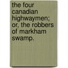 The Four Canadian Highwaymen; Or, the Robbers of Markham Swamp. by Joseph Edmond Collins