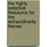 The Highly Selective Thesaurus For The Extraordinarily Literate door Eugene Ehrlich