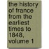 The History Of France From The Earliest Times To 1848, Volume 1