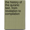 The History Of The Quranic Text, From Revelation To Compilation door Muhammad Mustafa Al-Azami