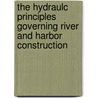 The Hydraulc Principles Governing River And Harbor Construction door Curtis McDonald Townsend