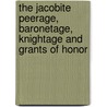 The Jacobite Peerage, Baronetage, Knightage and Grants of Honor by Raineval