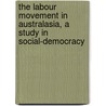 The Labour Movement In Australasia, A Study In Social-Democracy door Anonymous Anonymous