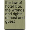 The Law Of Hotel L; Or, The Wrongs And Rights Of Host And Guest door Rogers R. Vashon (Robert Vashon)