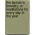The Layman's Breviary, Or Meditations For Every Day In The Year