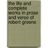 The Life And Complete Works In Prose And Verse Of Robert Greene