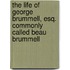The Life Of George Brummell, Esq. Commonly Called Beau Brummell