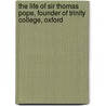 The Life Of Sir Thomas Pope, Founder Of Trinity College, Oxford door Thomas Warton