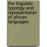 The Linguistic Typology And Representation Of African Languages door John M. Mugane