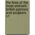 The Lives Of The Most Eminent British Painters And Sculptors V1