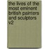 The Lives Of The Most Eminent British Painters And Sculptors V2