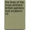 The Lives Of The Most Eminent British Painters And Sculptors V3 door Allan Cunningham