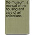 The Museum, A Manual Of The Housing And Care Of Art Collections