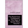 The Mysterious Freebooter; Or, The Days Of Queen Bess, Volume I door Francis Lathom