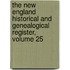The New England Historical And Genealogical Register, Volume 25