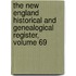 The New England Historical And Genealogical Register, Volume 69