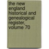 The New England Historical And Genealogical Register, Volume 70 by Henry Fitz-Gilbert Waters