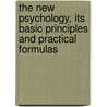 The New Psychology, Its Basic Principles And Practical Formulas by Arthur Adolphus Lindsay