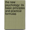 The New Psychology: Its Basic Principles And Practical Formulas door Onbekend