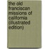 The Old Franciscan Missions Of California (Illustrated Edition)