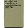 The Origins and Development of Professional Football, 1890-1920 door S. Maltby Marc