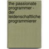 The Passionate Programmer - Der leidenschaftliche Programmierer by Chad Fowler
