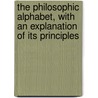 The Philosophic Alphabet, With An Explanation Of Its Principles by George Edmonds