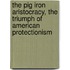 The Pig Iron Aristocracy, The Triumph Of American Protectionism