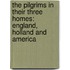 The Pilgrims In Their Three Homes: England, Holland And America