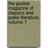 The Pocket Magazine Of Classics And Polite Literature, Volume 1 door . Anonymous